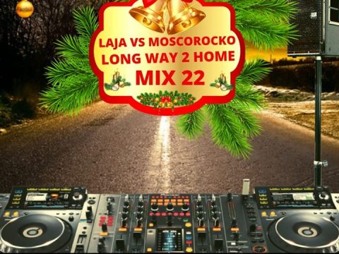 Laja Vs MoscoRocko Long Way To Home Mix 22