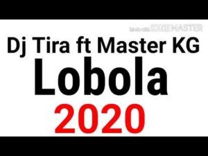 Dj Tira ft Master KG - Lobola (2020) 