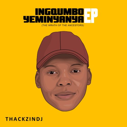 ThackzinDJ - Ingqumbo Yeminyanya EP (Full Album) Mp3 Zip Fast Download Free Audio Complete