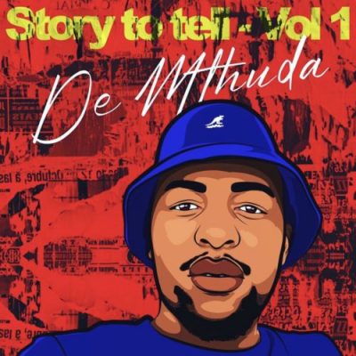De Mthuda Story To Tell Vol. 1 EP Zip Download