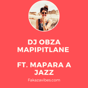 Dj Obza – Mapipitlane Ft. Mapara A Jazz