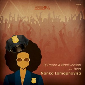 DJ Fresca & Black Motion - Nanka Lamaphoyisa (feat. Tuna)