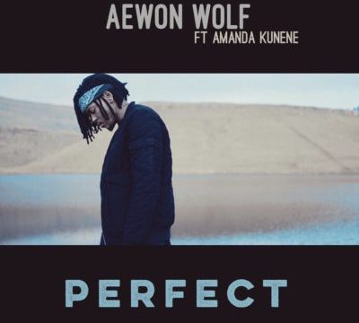 [LYRICS] Aewon Wolf – Perfect ft. Amanda Kunene