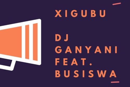 DJ Ganyani – Xigubu ft. Busiswa