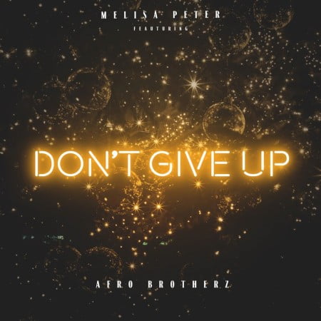 Melisa Peter - Don't Give Up ft. Afro Brotherz
