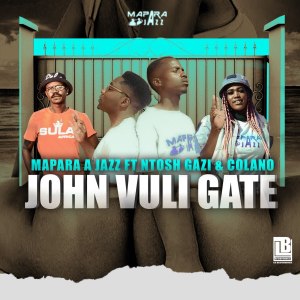 Mapara A Jazz - John Vuli Gate (feat. Ntosh Gazi & Calona)