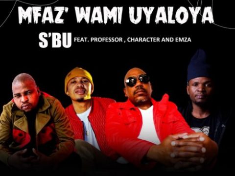 SBU – Umfaz’wam Uyaloya ft. Professor, Character & Emza