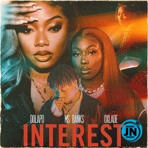 Dolapo – Interest ft. Ms Banks & Oxlade