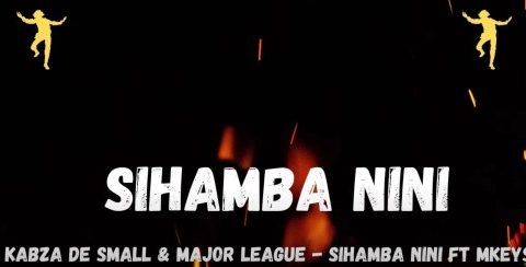 Kabza De Small & Major League Djz - Sihamba Nini Ft. Mkeys Mp3 Download