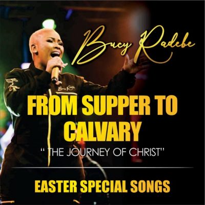Bucy Radebe From Supper To Calvary Album Download