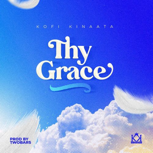 Kofi Kinaata – Thy Grace (Prod. By Two Bars)