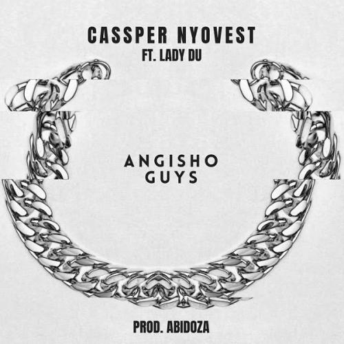 Cassper Nyovest - Angisho Guys Ft. Lady Du