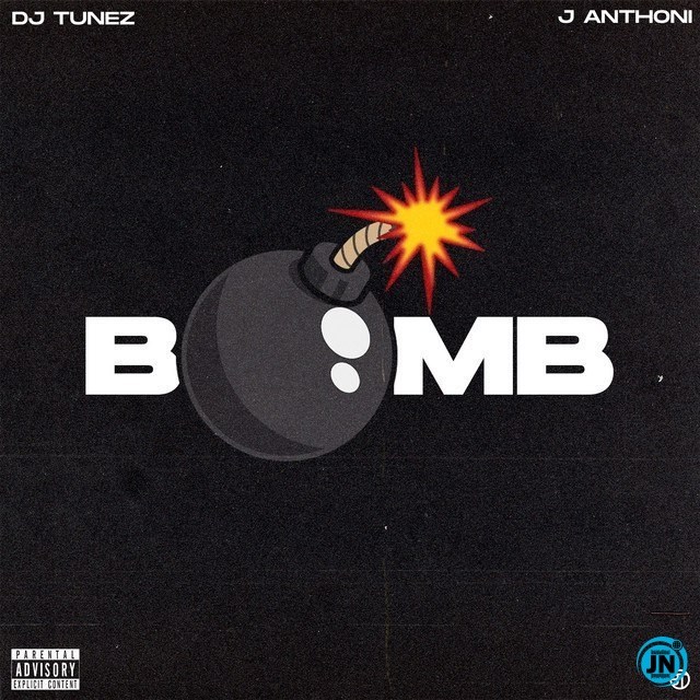 DJ Tunez – Bomb ft. J. Anthoni