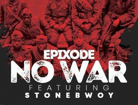 Epixode - No War Ft. Stonebwoy