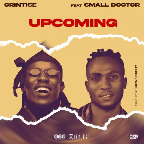 Orintise Ft. Small Doctor - Upcoming