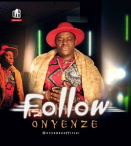 Onyenze - Follow (Follow Who Know Road)