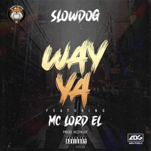 Slowdog - Way Ya Ft. Mc Lord El
