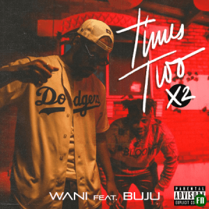 download Times Two X2 by Wani ft Buju