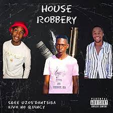 Sgee Uzos’dantsisa – House Robbery Ft. Xivo no Quincy
