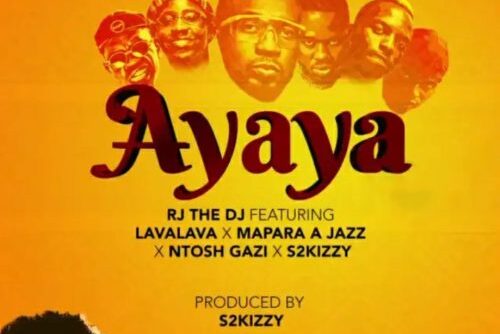 RJ The DJ - Ayaya ft. Mapara A Jazz x Lava Lava x S2Kizzy & Ntosh Gazi