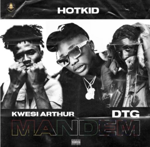 HotKid - Mandem Ft. Kwesi Arthur, DTG