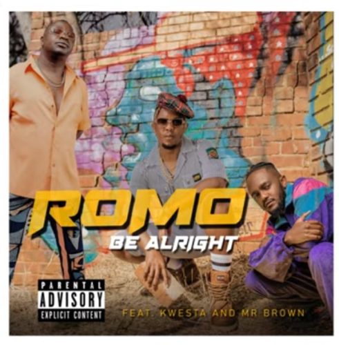 Romo - Be Alright ft. Kwesta & Mr Brown