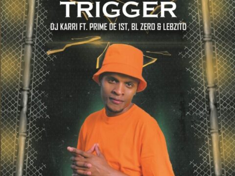 Dj Karri – Trigger Ft. Lebzito, BL Zero & Prime de 1st