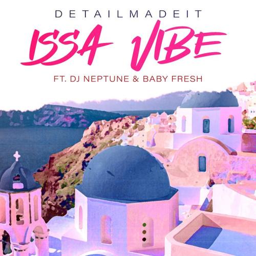 DETAILMADEIT - Issa Vibe Ft. DJ Neptune, Baby Fresh