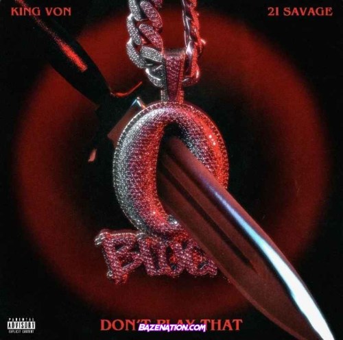 King Von - Don’t Play That (feat. 21 Savage) Mp3 Download