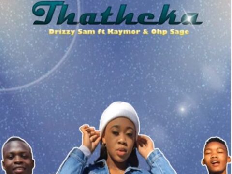 Drizzy Sam Rsa - Thatheka ft. Kaymor & Ohp Sage
