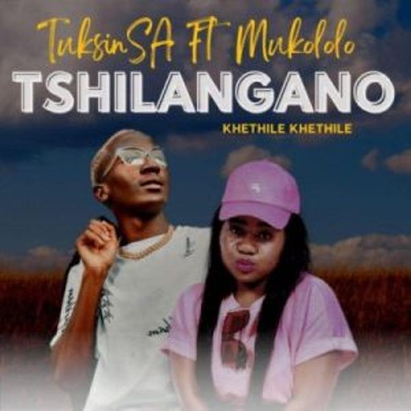 TuksinSA – Tshilangano (Khethile Khethile) ft Mukololo Mp3 ...