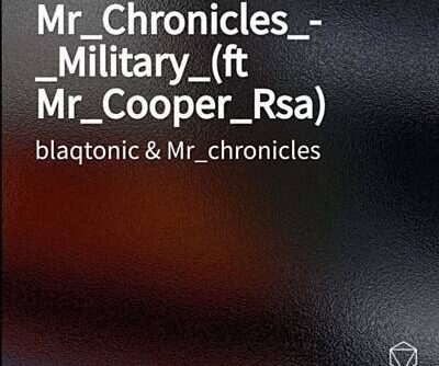 Mr_Chronicles_-_Military_ - blaqtonic & Mr_Chronicles Feat. Mr_Cooper_Rsa