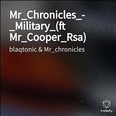 Mr_Chronicles_-_Military_ - blaqtonic & Mr_Chronicles Feat. Mr_Cooper_Rsa