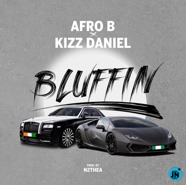 Afro B – Bluffin ft. Kizz Daniel