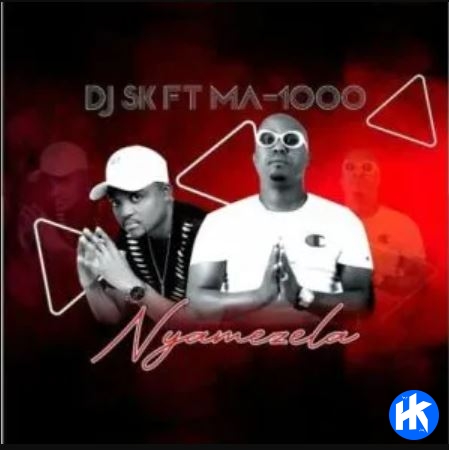 DJ SK – Nyamezela ft. Ma1000 The Vocalist