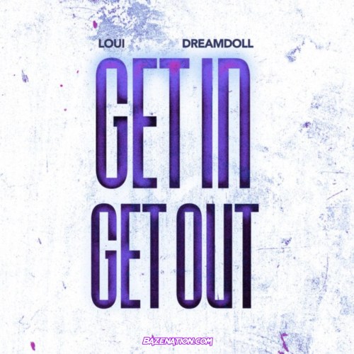 Loui - Get In Get Out (feat. Dreamdoll) Mp3 Download