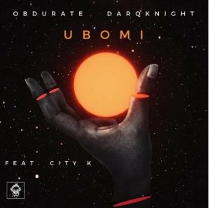 Obdurate & DarQknight – Ubomi ft. City k