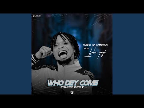 Who dey come (cruise beat) (feat. Ijoba yagi)