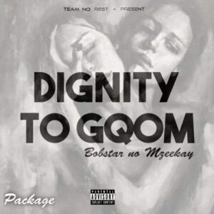 Bobstar no Mzeekay – Dignity Of Gqom Package