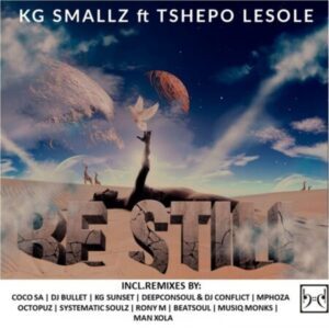 KG Smallz – Be Still (Remixes) ft. Tshepo Lesole