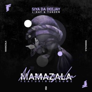 Siya Da Deejay, L-kay & Tukzen Ft. Cruws – Mamazala